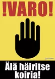 Pieni kyltti !Varo! Älä häiritse koiria! - Varoitus- ja huomiokyltit - 053571 - 1