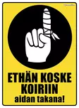 Kyltti Ethän koske koiriin aidan takana - Varoitus- ja huomiokyltit - 056013 - 1